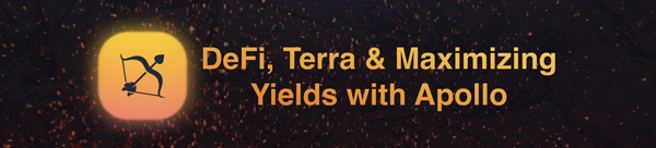 DeFi, Terra & Maximizing Yields with Apollo